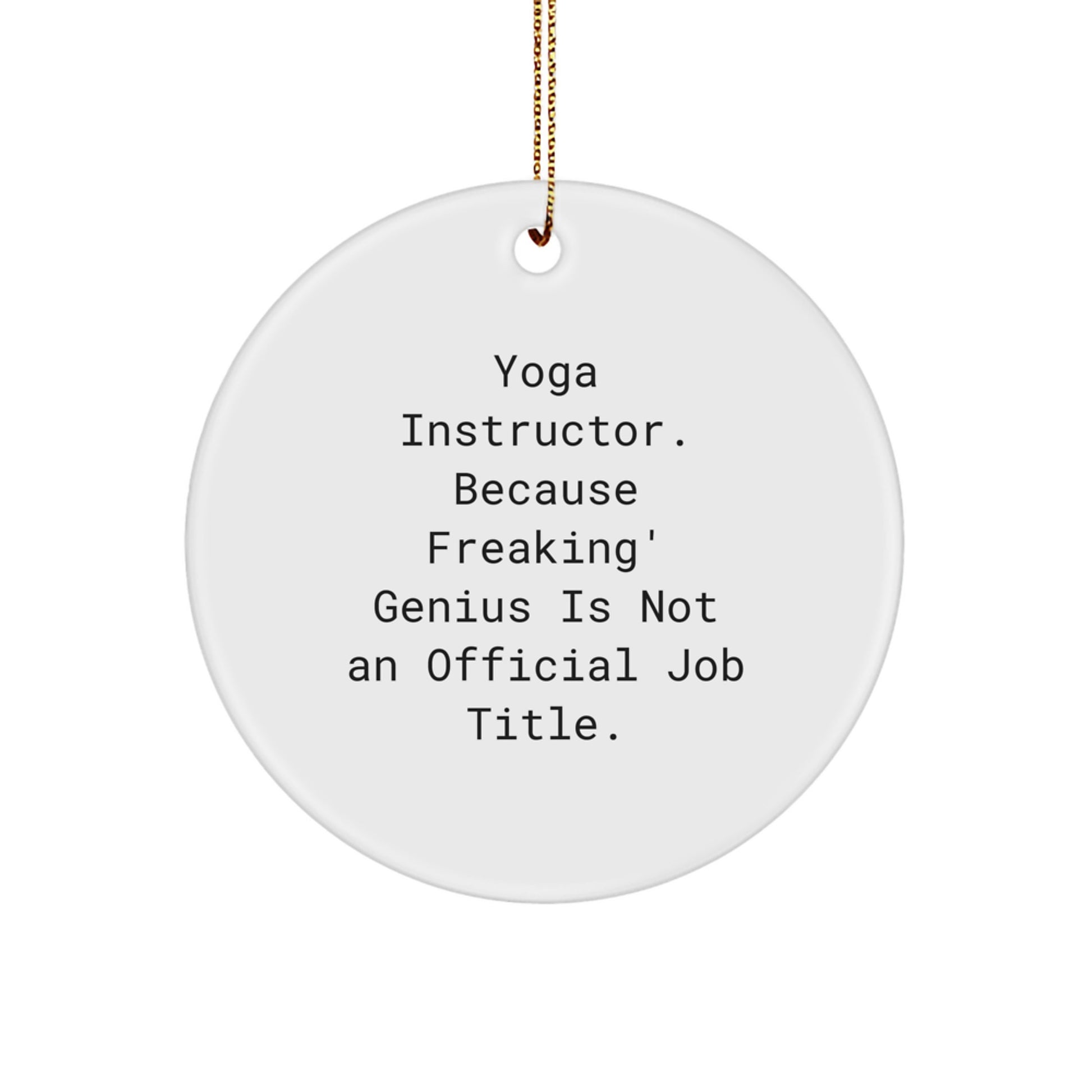 Funny Yoga Instructor Gifts for Christmas, Circle Ornament with 'Yoga Instructor. Because Freaking' genius Is Not An Official Job Title.', Gifts from Family for Men, Women, Friends, Coworkers. - Image 1