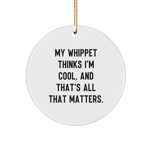 Whippet Dog Lover Gifts from Friends for Christmas Unique Circle Ornament with Funny Quote My Whippet Thinks I'm Cool And That's All That Matters - Image 1