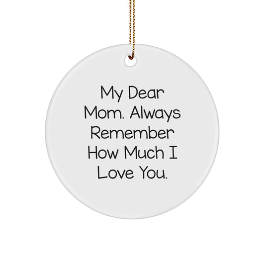 Funny Mom Gifts from Men - Mom Circle Ornament for Christmas Unique Gifts - 'My Dear Mom Always Remember How Much I Love You' Quote Circle Shaped Ornament - Image 1