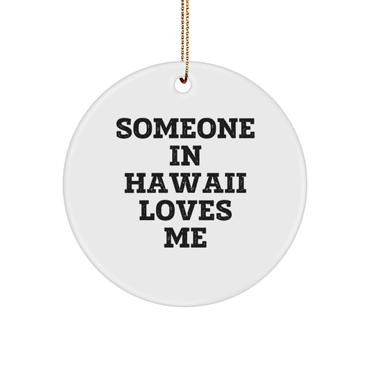 Someone In Hawaii Loves Me Circle Ornament, Funny Quote Gifts from Men for Friends, Christmas Unique Presents for Hawaii Enthusiasts - Image 1