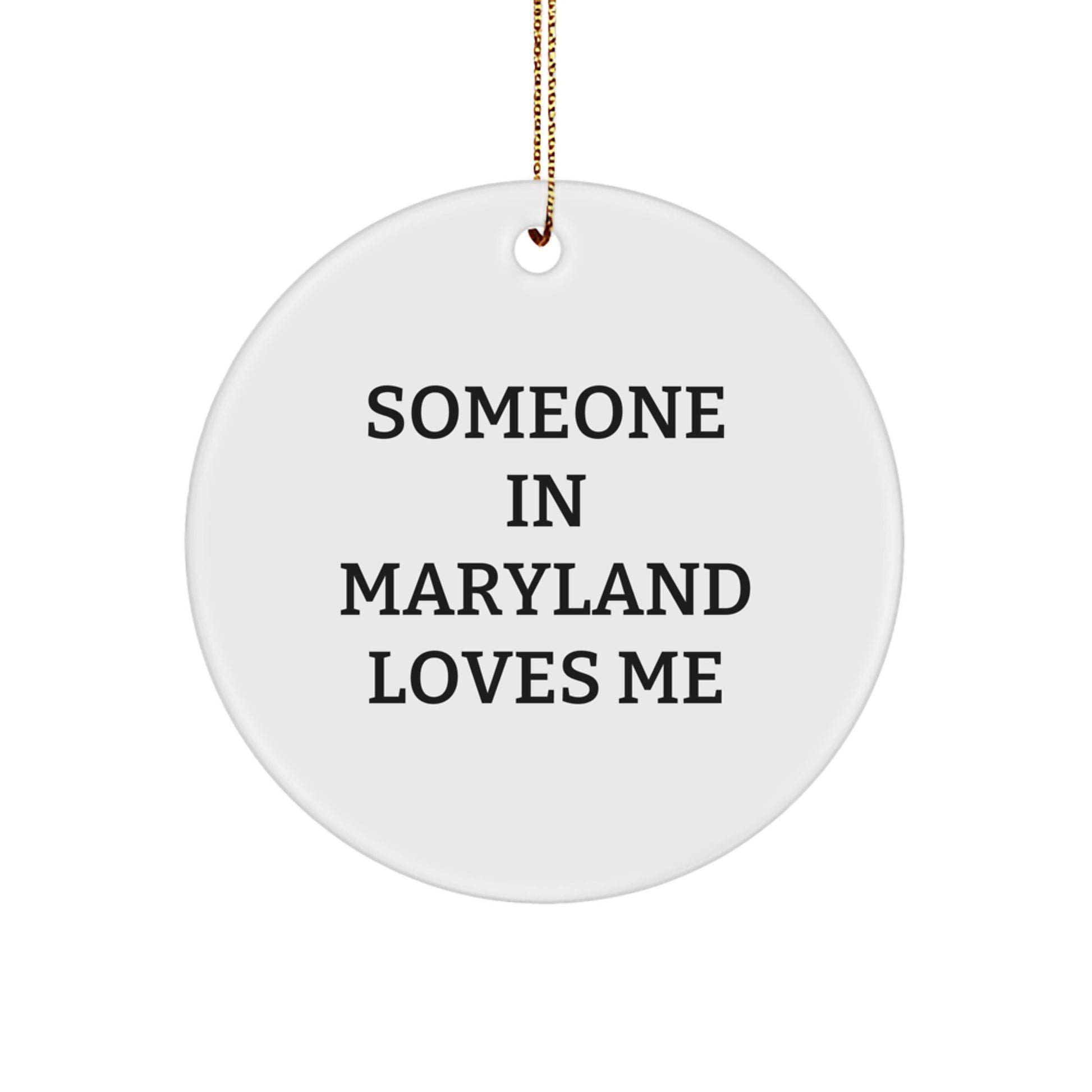 Someone in Maryland Loves Me, 'Funny' Circle Ornament, White, 2.75" Tall, Gifts from Friends for Family, Unique Christmas Unique Gifts - Image 1