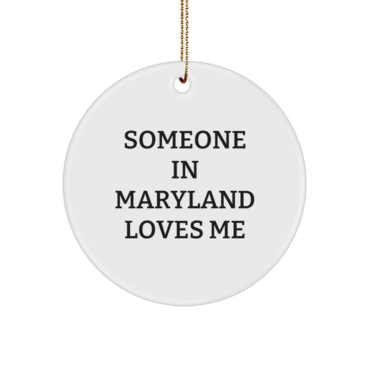 Someone in Maryland Loves Me, 'Funny' Circle Ornament, White, 2.75" Tall, Gifts from Friends for Family, Unique Christmas Unique Gifts - Image 1
