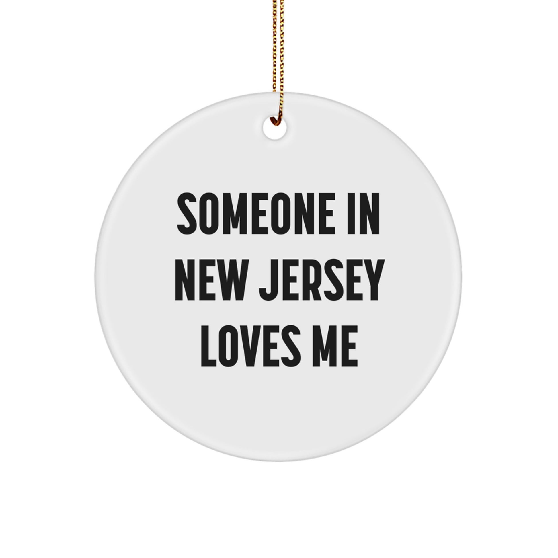 Someone in New Jersey Loves Me, Circle Ornament, Funny Quote, Christmas Unique Gifts from Friends, Gifts for New Jersey - Image 1