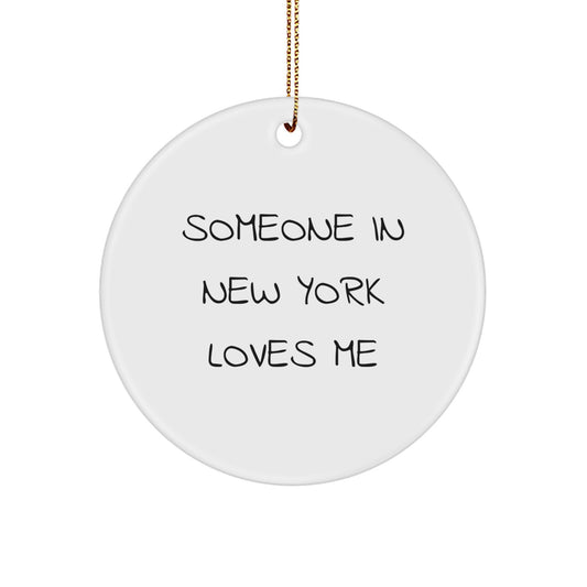 Someone In New York Loves Me, New York Circle Ornament, Funny Quote, Christmas Unique Gifts from Friends or Family - Image 1