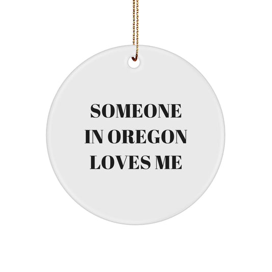 Someone in Oregon Loves Me, Circle Ornament Gifts, Funny Quote, Oregon Gifts from Friends, Christmas Unique Gifts for Oregon - Image 1