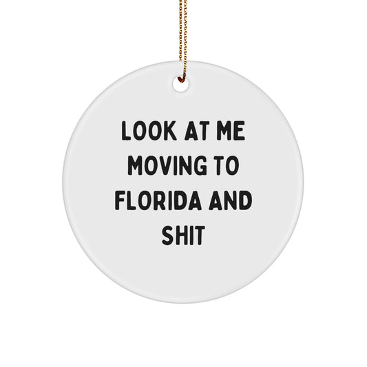 Funny Florida Circle Ornaments Gifts for Florida Men from Friends, Unique Christmas Unique Gifts for Florida Residents Moving to Florida, Look At Me Moving To Florida And Shit Quote - Image 1