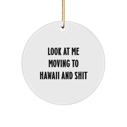 Funny Hawaii Christmas Circle Ornament Gifts for Friends and Family, 'Look At Me Moving To Hawaii And Shit' Quote, Unique Hawaiian Decor, Gifts from Women to Hawaii Men, Holiday Gift Ideas - Image 1