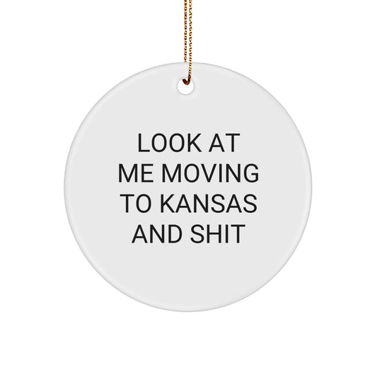 Funny Kansas Circle Ornament Look At Me Moving To Kansas And Shit Christmas Unique Gifts from Men to Friends - Image 1