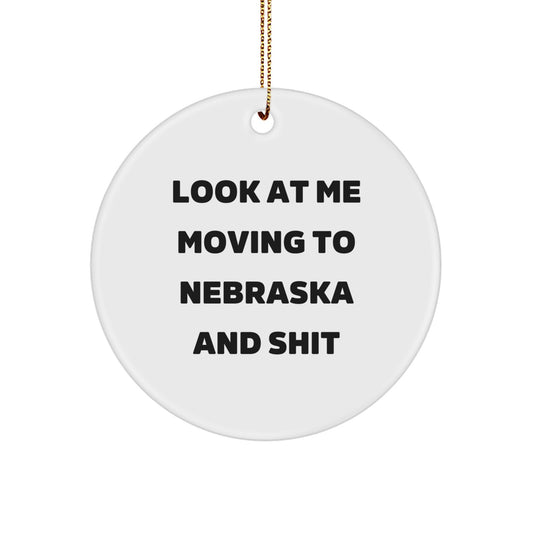 Funny Nebraska Gifts, Look At Me Moving To Nebraska And Shit Christmas Circle Ornament for Friends, Family, or Coworkers from Nebraska - Image 1