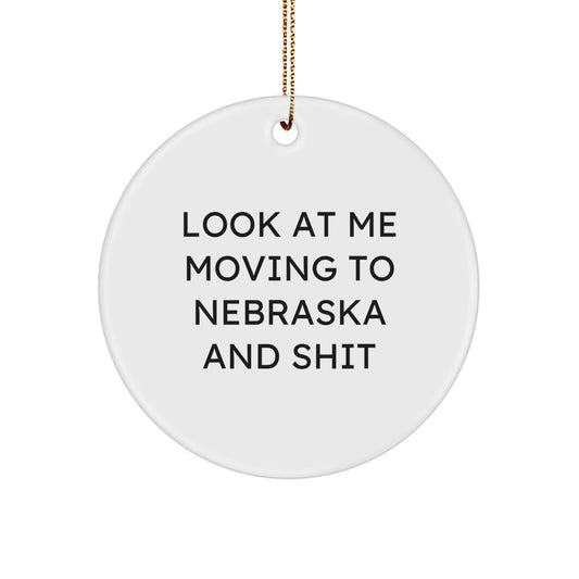 Funny Gifts for Nebraska Lovers, White Circle Ornament, Look At Me Moving To Nebraska And Shit, Christmas Unique Gifts from Friends - Image 1