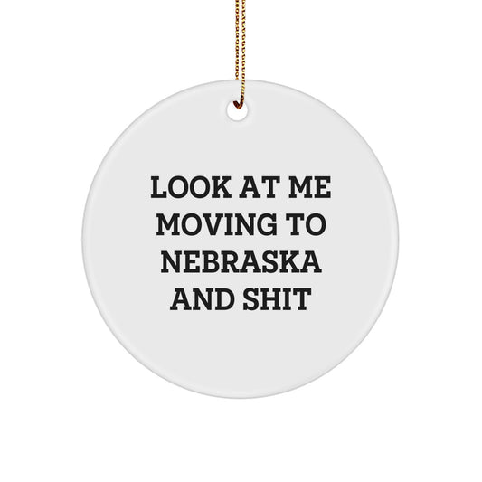 Funny Nebraska Circle Ornament, Look At Me Moving To Nebraska And Shit, Gifts from Friends and Family for Christmas - Image 1