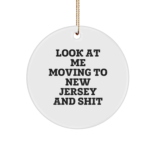 Funny New Jersey Gifts from Friends for Christmas Circle Ornament with 'Look At Me Moving To New Jersey And Shit' Quote - Image 1