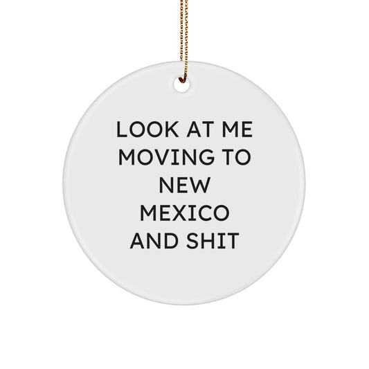 New Mexico Gifts, Funny Circle Ornaments for Men, Women, Friends, or Family - Look At Me Moving To New Mexico And Shit - Unique Christmas Unique Gifts from New Mexico - Image 1