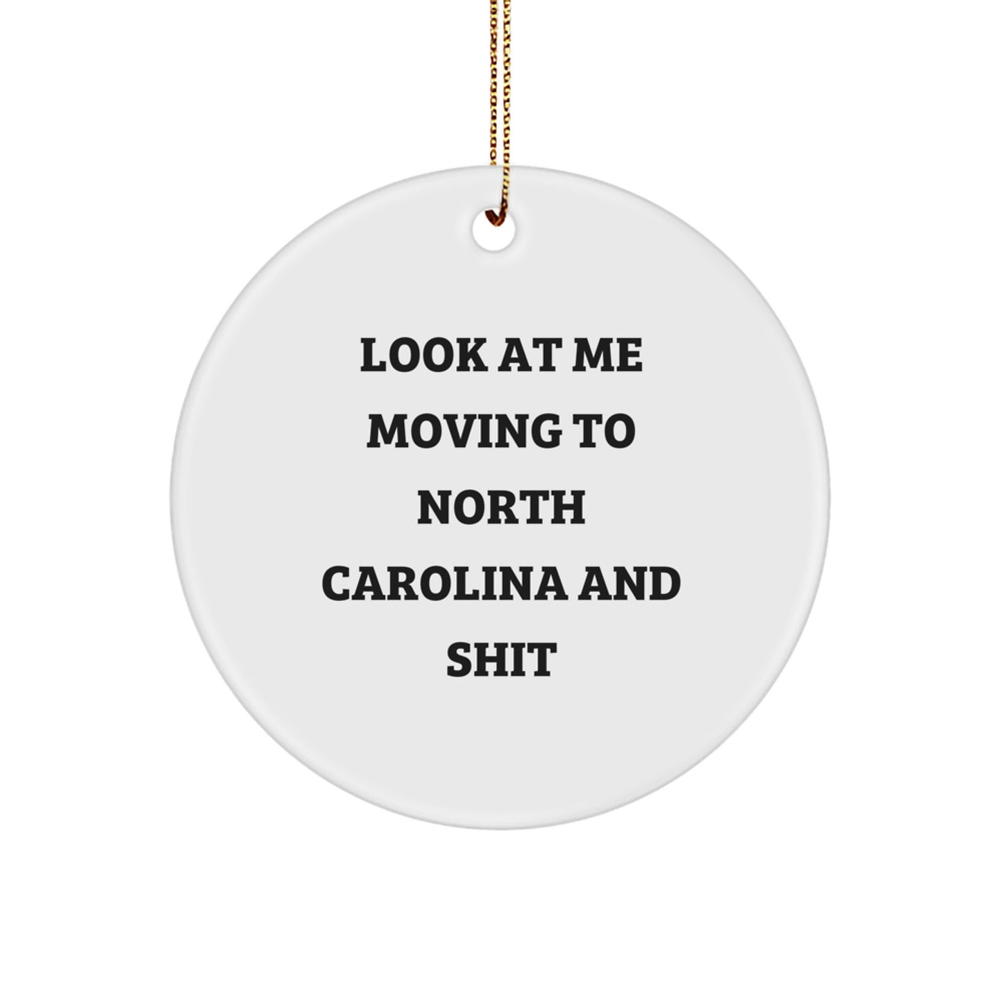 Funny North Carolina Circle Ornaments Gifts from Friends for Men and Women - Look At Me Moving To North Carolina And Shit Christmas Unique Decorations - Image 1