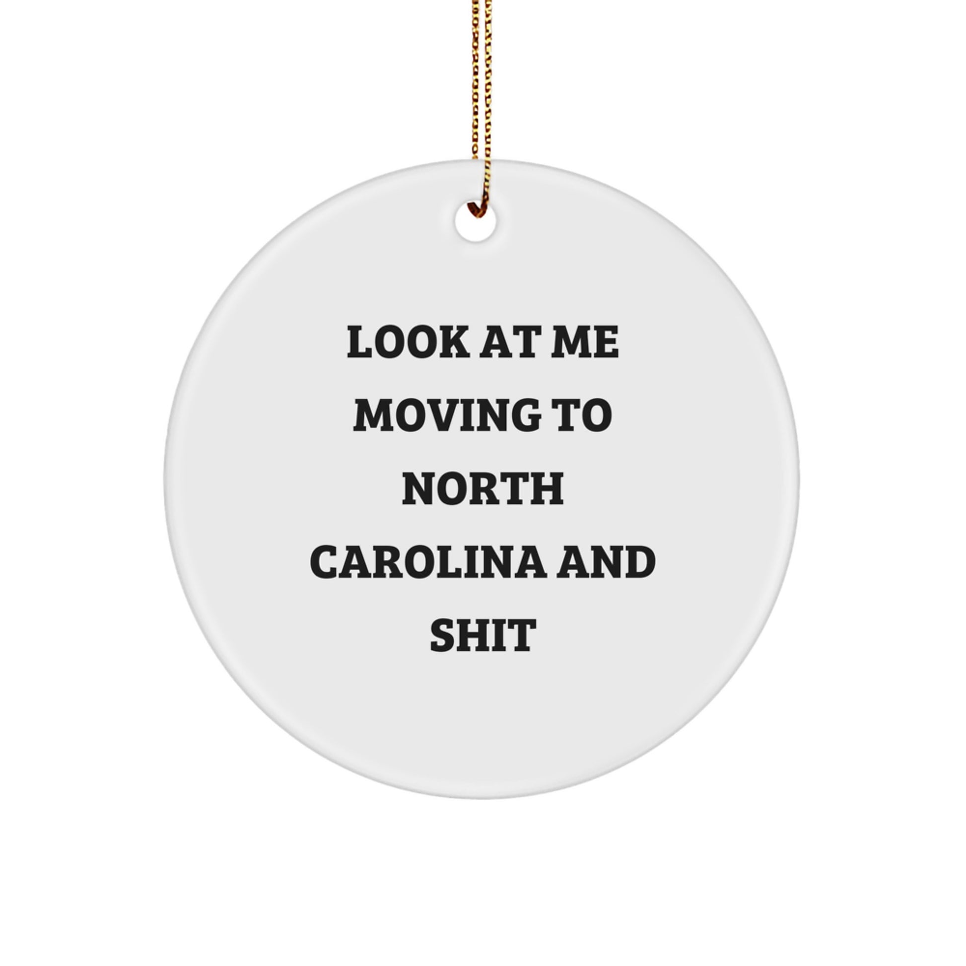 Funny North Carolina Circle Ornaments Gifts from Friends for Men and Women - Look At Me Moving To North Carolina And Shit Christmas Unique Decorations - Image 1