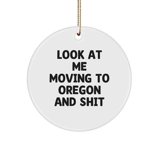 Funny Oregon Gifts for Men - 'Look At Me Moving To Oregon And Shit' Circle Ornament, Christmas Unique Gifts from Friends, Family, Coworkers - Image 1