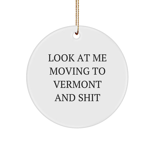 Funny Vermont Gifts for Men from Friends - Look At Me Moving To Vermont And Shit Christmas Circle Ornament - Image 1