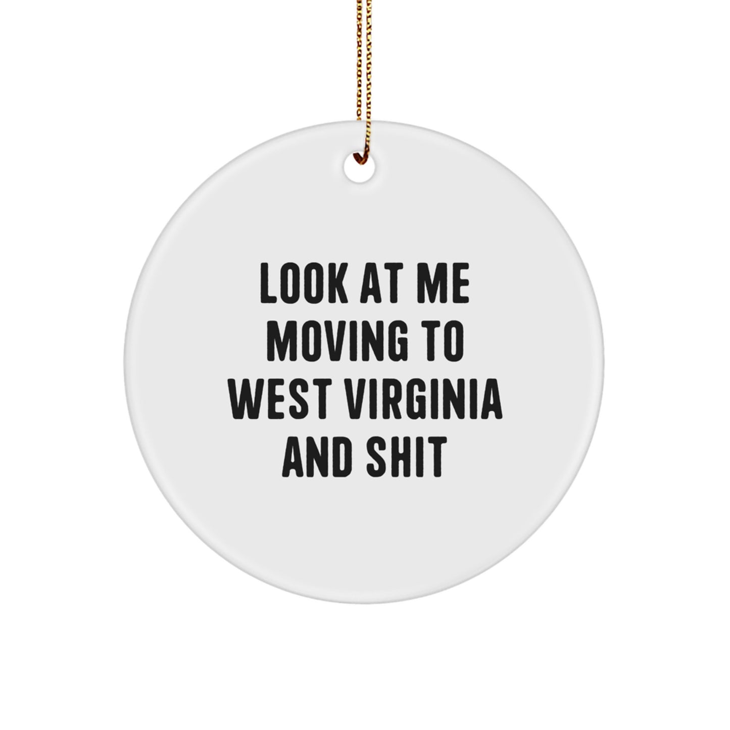 West Virginia Christmas Circle Ornament - Funny 'Look At Me Moving To West Virginia And Shit' Gift for Friends, Family, and Coworkers from West Virginia Lovers - Image 1