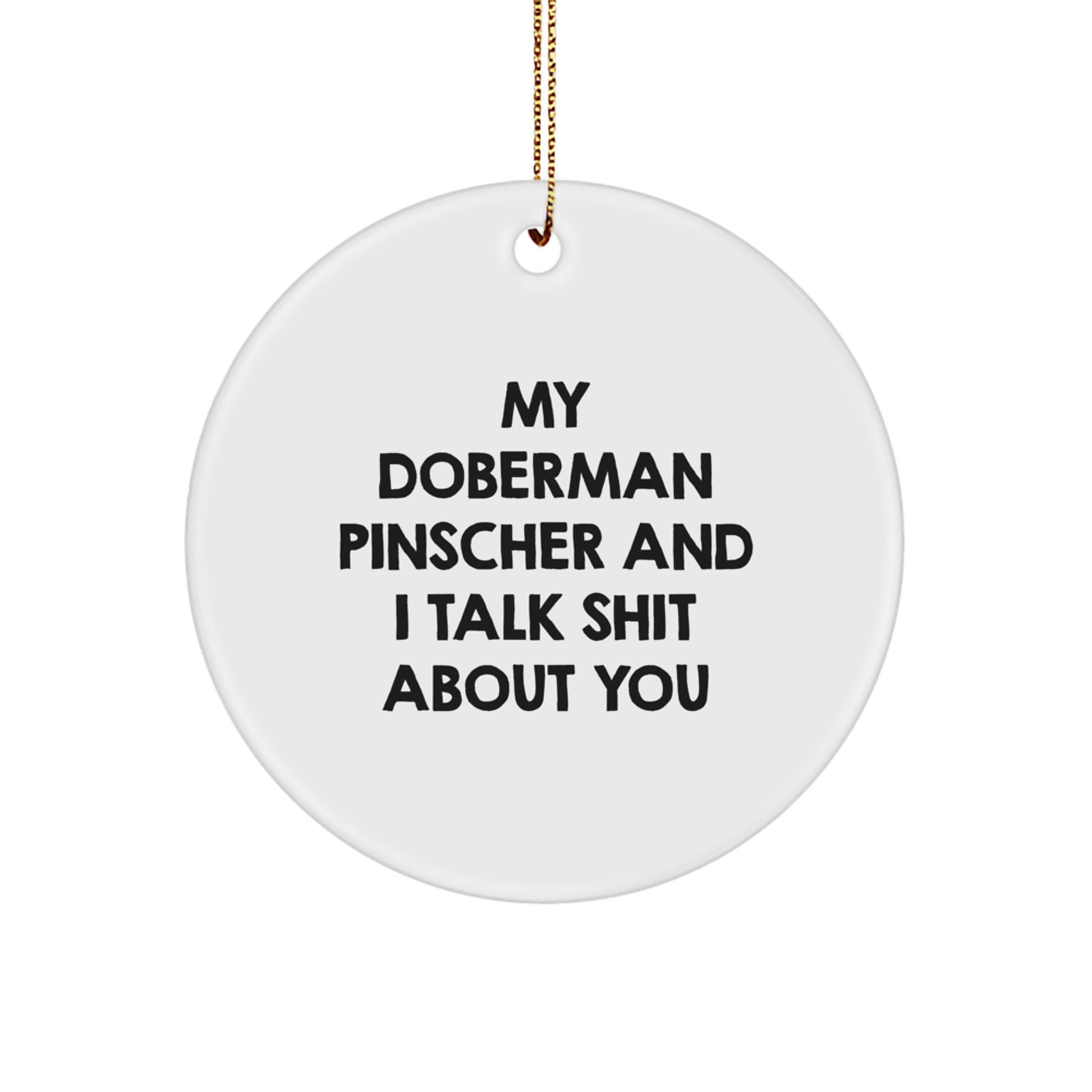 Funny Doberman Pinscher Dog Gifts, My Doberman Pinscher And I Talk Shit About You Christmas Circle Ornament for Him, Her, Family, Friends - Image 1