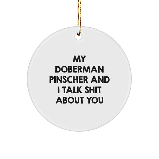 Funny Doberman Pinscher Dog Gifts, My Doberman Pinscher And I Talk Shit About You Christmas Circle Ornament for Him, Her, Family, Friends - Image 1