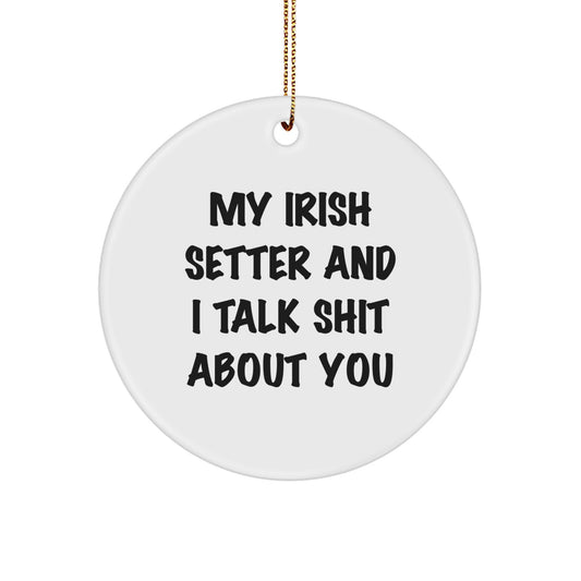 Irish Setter Dog Lover's Funny Circle Ornament, Gifts from Friends to Family for Men and Women, 'We Talk Shit About You' - Image 1