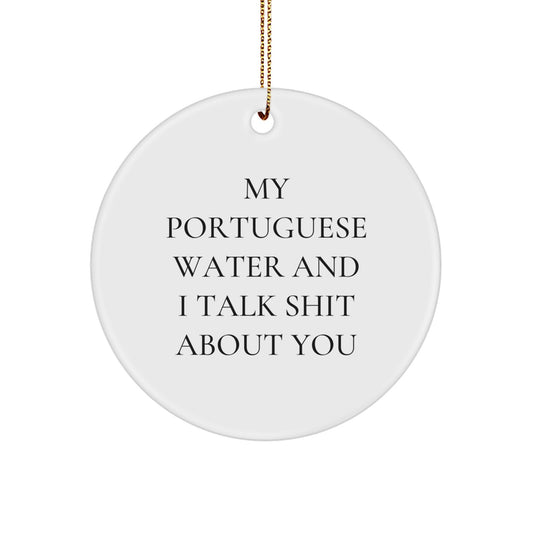 Funny Portuguese Water Dog Gifts for Men, Women, or Friends - Christmas Circle Ornament with 'My Portuguese Water And I Talk Shit About You' Quote - Image 1