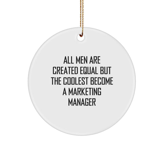 Funny Marketing Manager Gifts for Men - Unique Circle Ornament with 'All Men Are Created Equal But The Coolest Become A Marketing Manager' Quote - Image 1