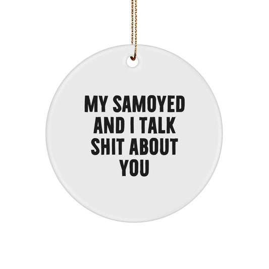 Funny Samoyed Dog Lover Gifts from Friends for Christmas Unique Circle Ornament 'My Samoyed And I Talk Shit About You' Decorations - Image 1