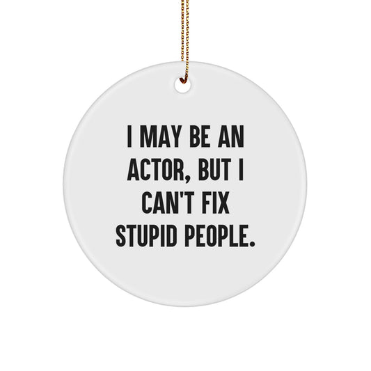 Funny Actor Circle Ornament, Gifts from Men for Actor Friends, Stupid People Quote Christmas Unique Gifts - Image 1