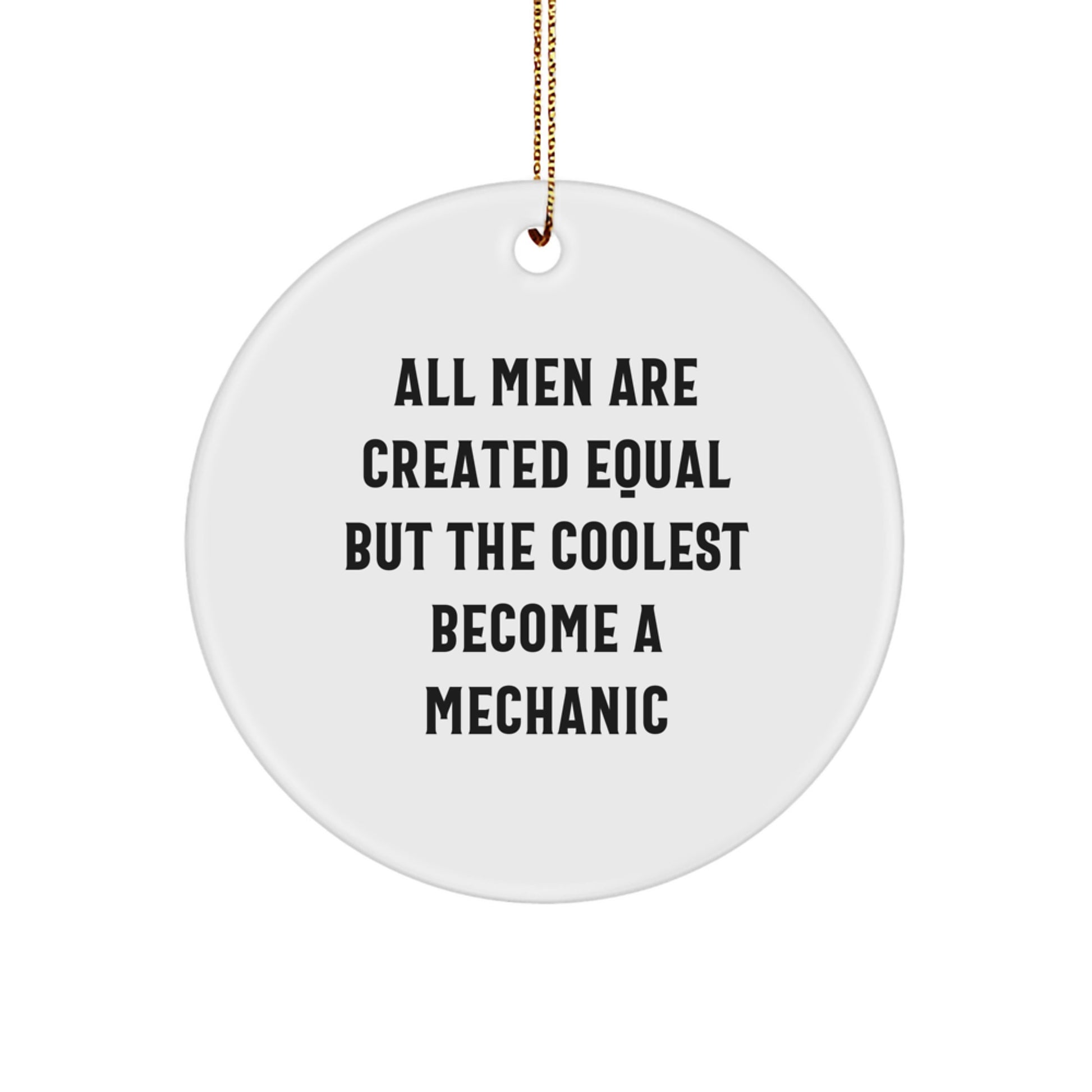 Funny Mechanic Gifts from Friends, Circle Ornament for Men, All Men Are Created Equal But The Coolest Become A Mechanic Christmas Unique Decorations for Mechanic Lovers - Image 1