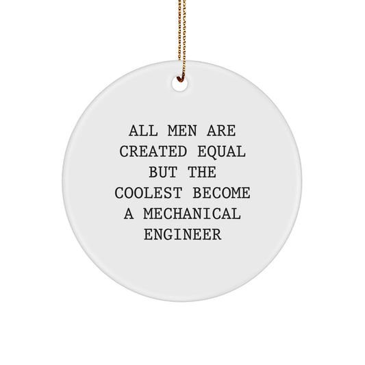 Funny Mechanical Engineer Gifts for Men from Friends, Unique Circle Ornament for Christmas, 'All Men Are Created Equal But The Coolest Become A Mechanical Engineer' - Image 1