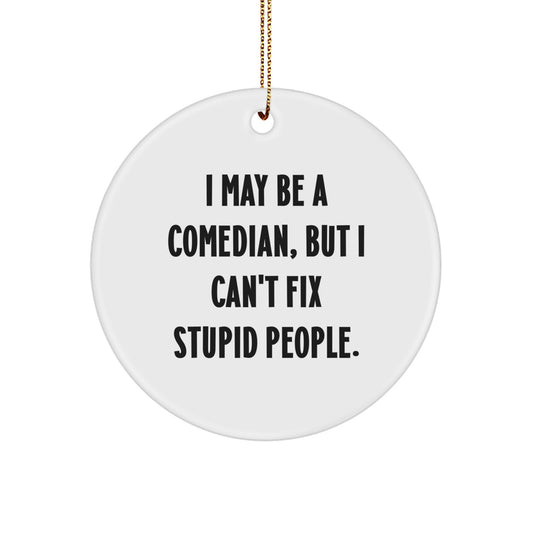 Funny Comedian Gifts from Friends, Comedian Humor Christmas Unique Gifts, Gifts for Comedian Men - I May Be A Comedian, But I Can't Fix Stupid People. - Image 1
