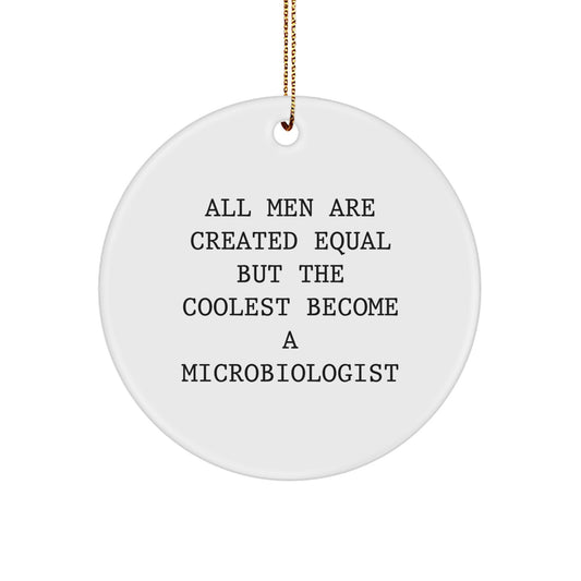 Funny Microbiologist Gifts for Men from Friends, Christmas Unique Circle Ornament, All Men Are Created Equal But The Coolest Become A Microbiologist Quote - Image 1