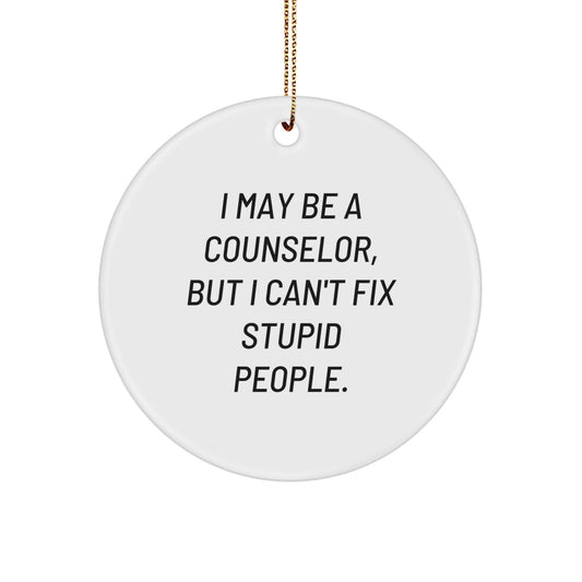 Funny Counselor Gifts for Men - I May Be A Counselor But I Can't Fix Stupid People - White Circle Ornament Gifts from Friends for Christmas - Image 1