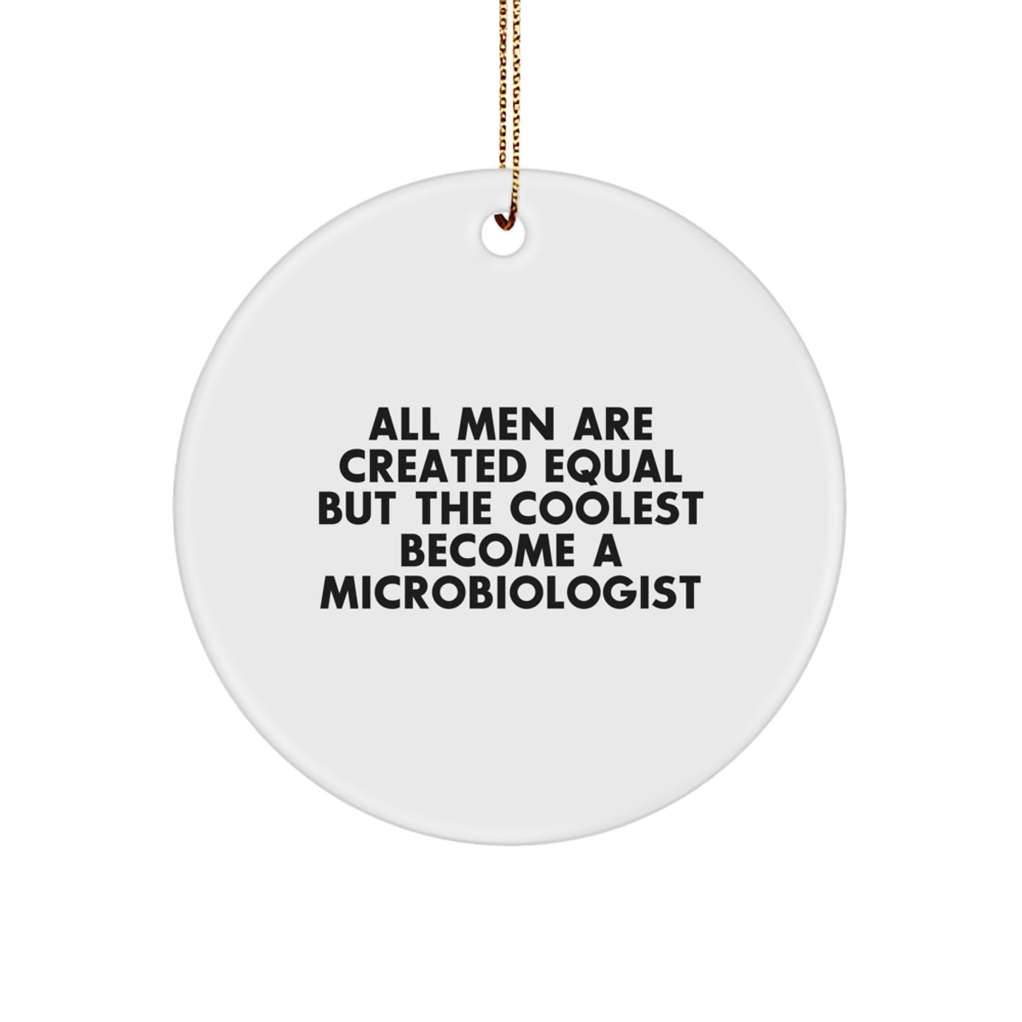 Funny Microbiologist Gifts for Men - 'All Men Are Created Equal But The Coolest Become A Microbiologist' Circle Ornament, Unique Christmas Unique Gifts from Friends or Family - Image 1