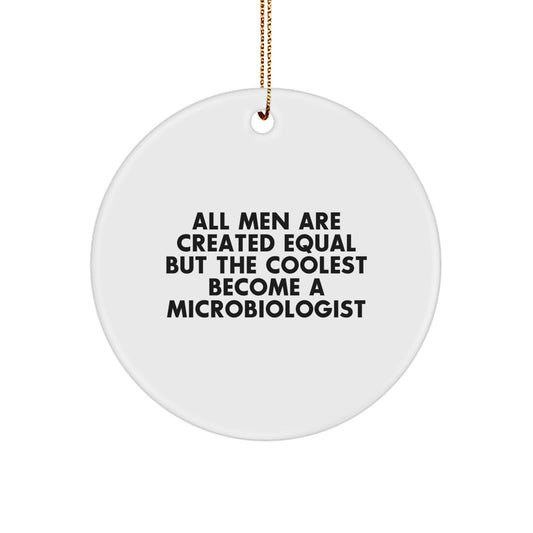 Funny Microbiologist Gifts for Men - 'All Men Are Created Equal But The Coolest Become A Microbiologist' Circle Ornament, Unique Christmas Unique Gifts from Friends or Family - Image 1