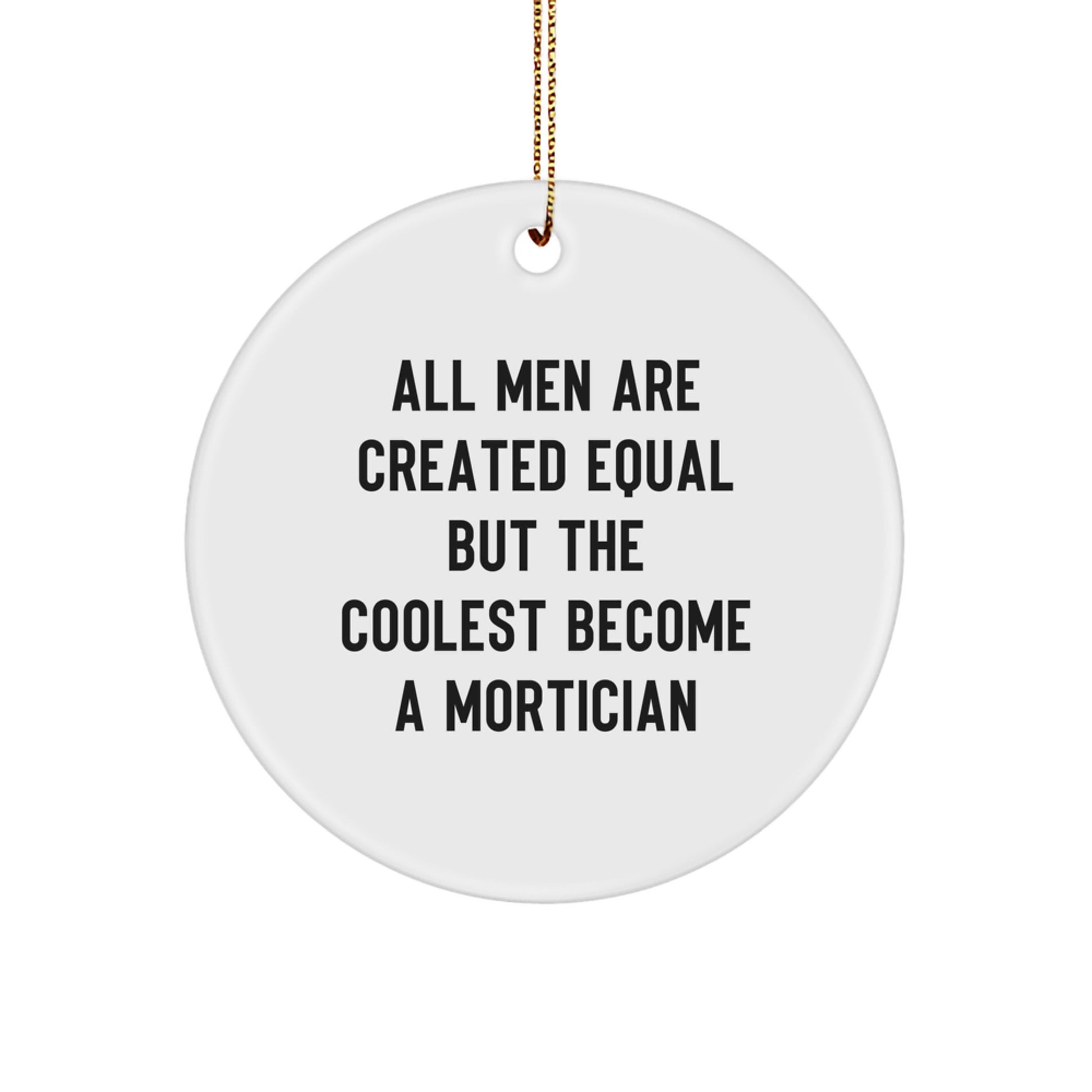 Funny Mortician Gifts from Men to Friends, Unique Circle Ornament All Men Are Created Equal But The Coolest Become A Mortician, Christmas Unique Gifts - Image 1