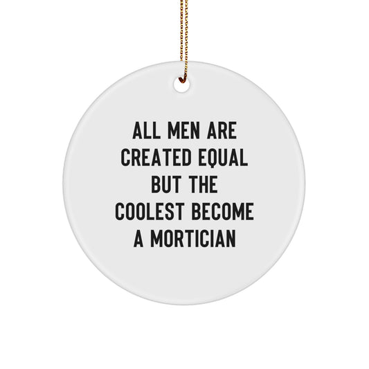 Funny Mortician Gifts from Men to Friends, Unique Circle Ornament All Men Are Created Equal But The Coolest Become A Mortician, Christmas Unique Gifts - Image 1