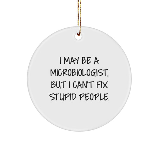 Funny Microbiologist Gifts from Friends - I May Be A Microbiologist, But I Can't Fix Stupid People. Christmas Unique Gifts for Microbiologist - Image 1