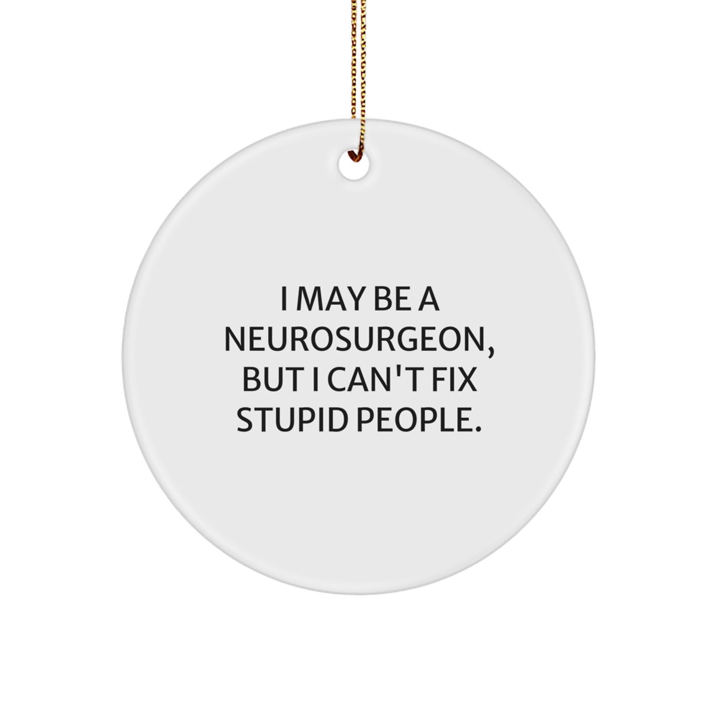 Neurosurgeon Gifts from Family - Funny 'I May Be A Neurosurgeon' Christmas Unique Circle Ornament - Image 1