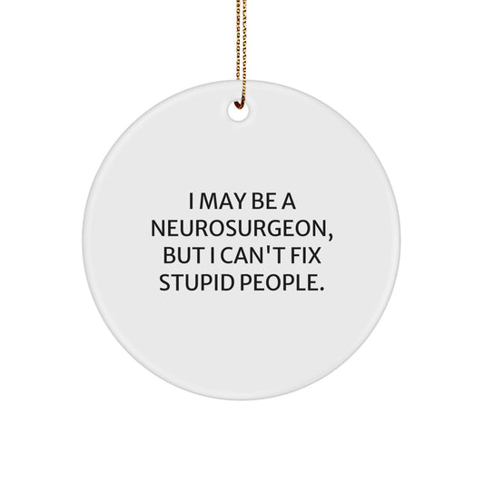 Neurosurgeon Gifts from Family - Funny 'I May Be A Neurosurgeon' Christmas Unique Circle Ornament - Image 1