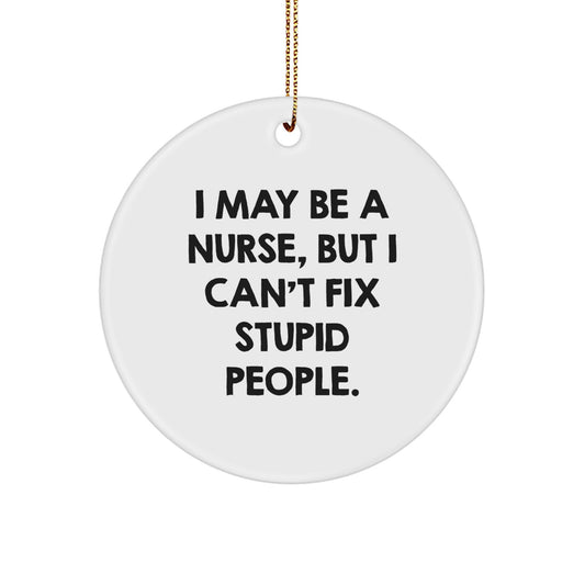 Funny Nurse Gifts for Coworkers, Friends, and Family - I May Be A Nurse, But I Can't Fix Stupid People. Christmas Ornament - Image 1