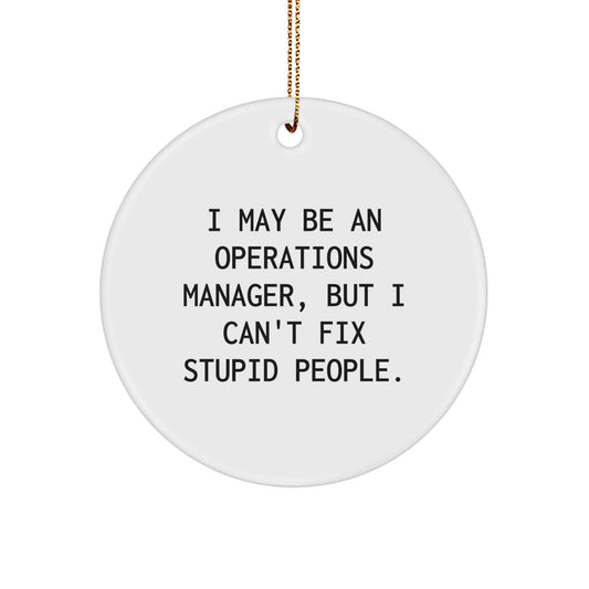 Funny Operations Manager Gifts from Men, Unique Christmas Ornaments for Operations Manager Home Decor, I May Be An Operations Manager But I Cant Fix Stupid People Circle Ornament - Image 1