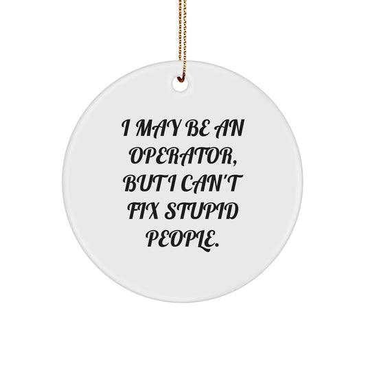 Funny Operator Gifts, Christmas Unique Circle Ornament for Operator Men, Women, Coworkers, Friends - 'I May Be An Operator' - Image 1