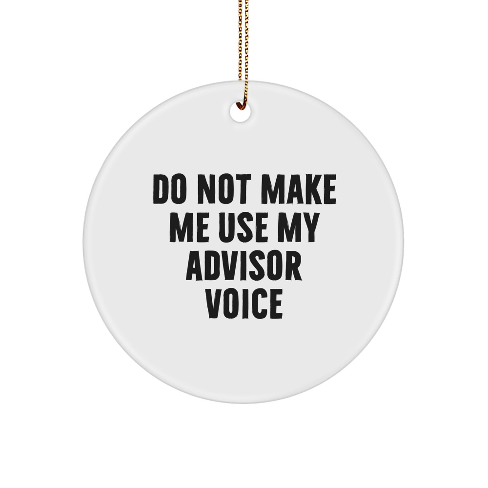 Funny Advisor Gifts from Friends for Christmas - 'Do Not Make Me Use My Advisor Voice' Circle Ornament - Image 1