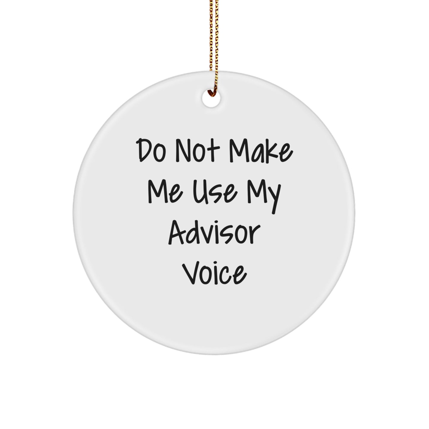 Funny Advisor Gifts from Men, White Circle Ornament, Do Not Make Me Use My Advisor Voice Christmas Unique Gifts for Advisors - Image 1