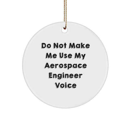 Funny Gifts from Aerospace Engineer Friends, Unique Christmas Circle Ornaments for Men, Do Not Make Me Use My Aerospace Engineer Voice - Image 1