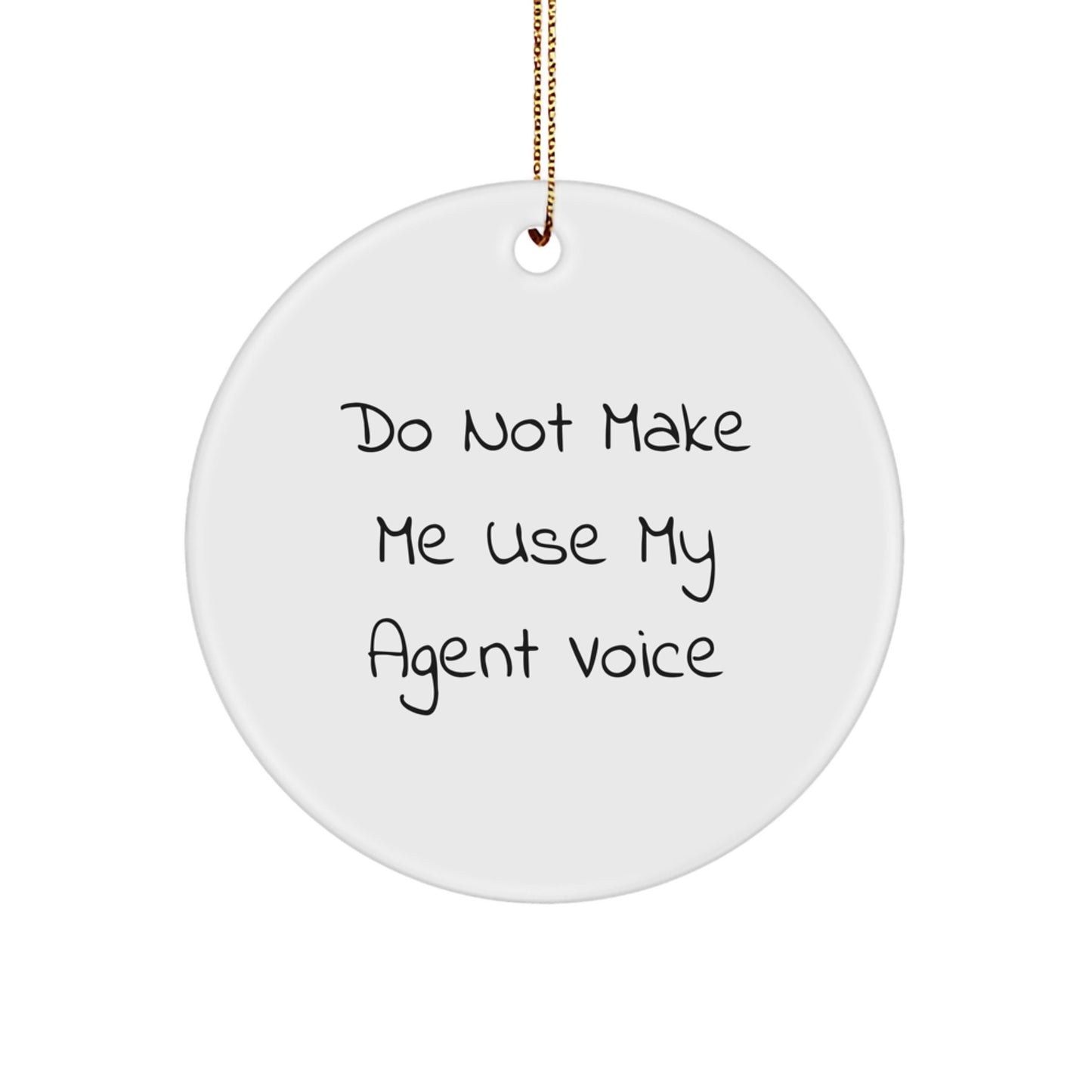 Funny Agent Circle Ornament Gifts from Men to Agent Friends, 'Do Not Make Me Use My Agent Voice' Christmas Unique Gifts - Image 1