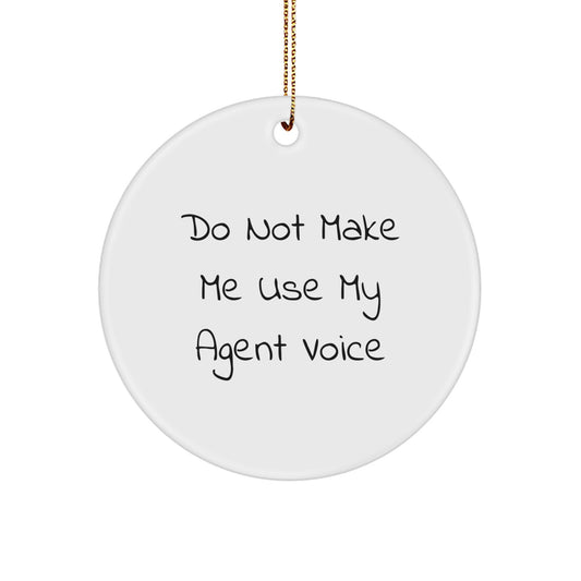 Funny Agent Circle Ornament Gifts from Men to Agent Friends, 'Do Not Make Me Use My Agent Voice' Christmas Unique Gifts - Image 1