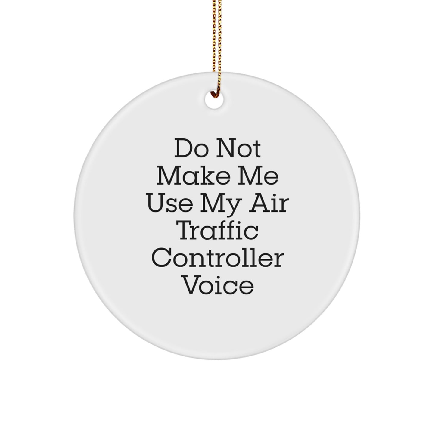 Funny Air Traffic Controller Gifts for Men, Air Traffic Controller Circle Ornament with Do Not Make Me Use My Air Traffic Controller Voice, Gifts from Friends to Air Traffic Controller - Image 1